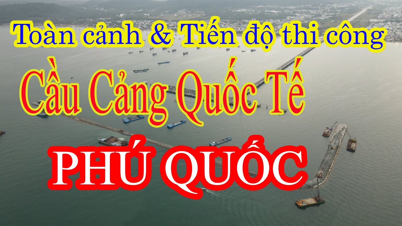 Tiến độ - quy mô - tổng quan và đặc thù dự án cầu cảng Quốc Tế Phú Quốc | Conan TV