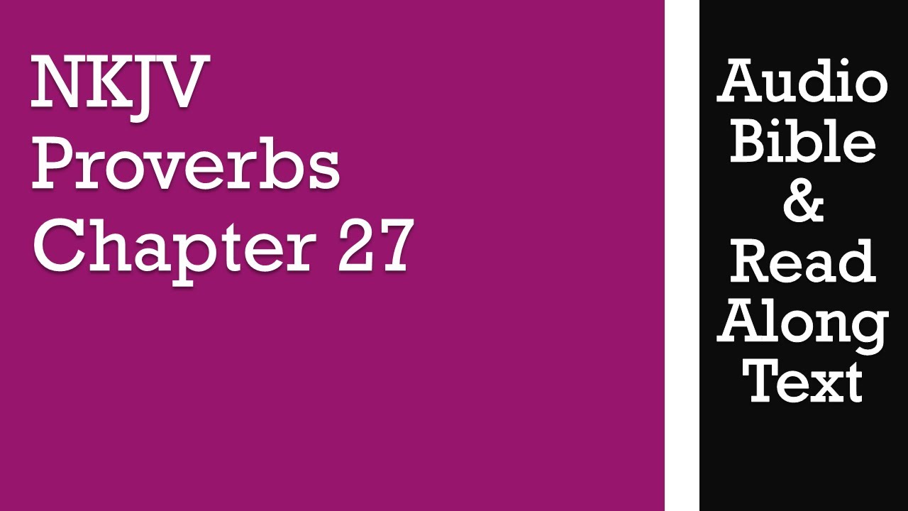 Proverbs 27 - NKJV - (Audio Bible & Text)