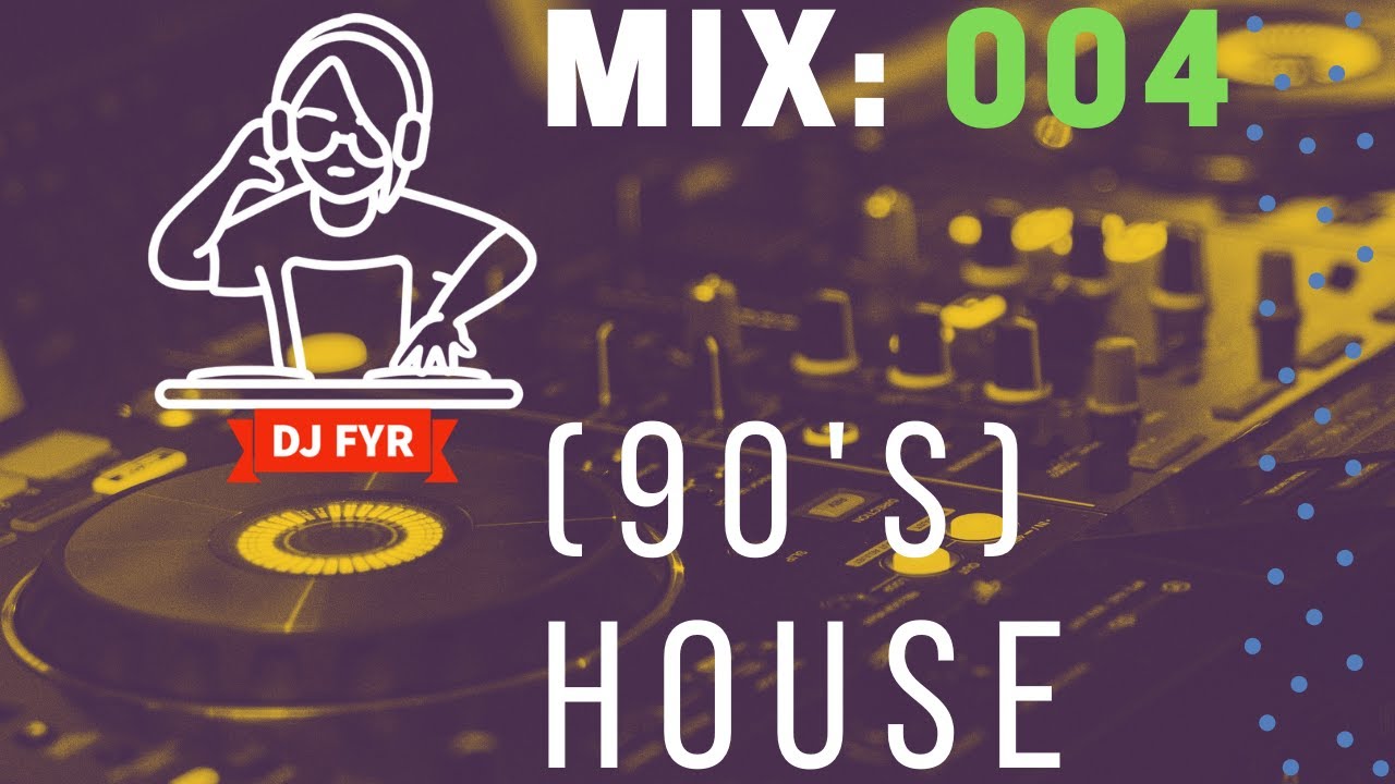 Early/Mid 90's House Mix - DJ FYR Mix 004