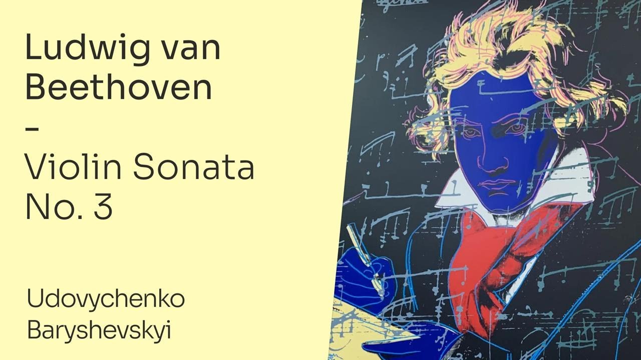 Ludwig van Beethoven &ndash; Violin Sonata No. 3 Op 12 | D. Udovychenko, A. Baryshevskyi