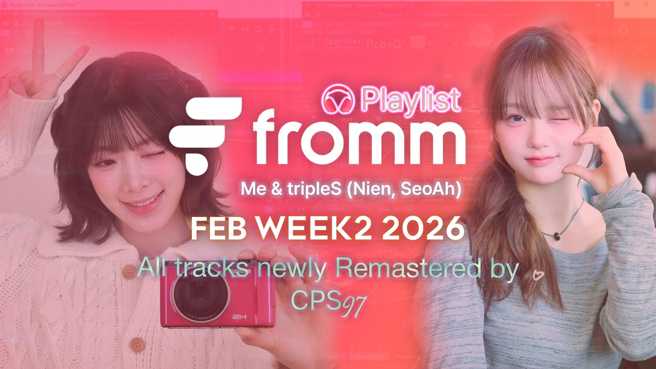 2026 Feb Week 2 - Fromm playlist with tripleS (Nien, SeoAh) & me