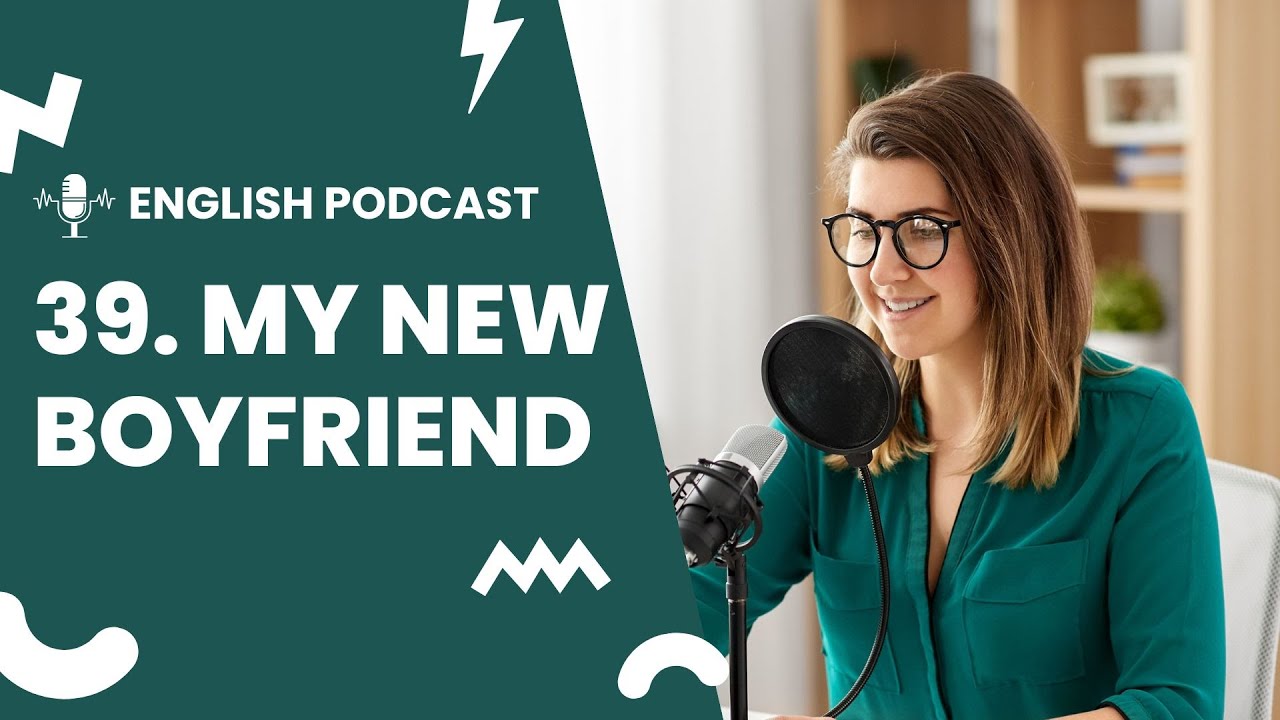 English Podcast For Learning English | Episode 39. My New Boyfriend