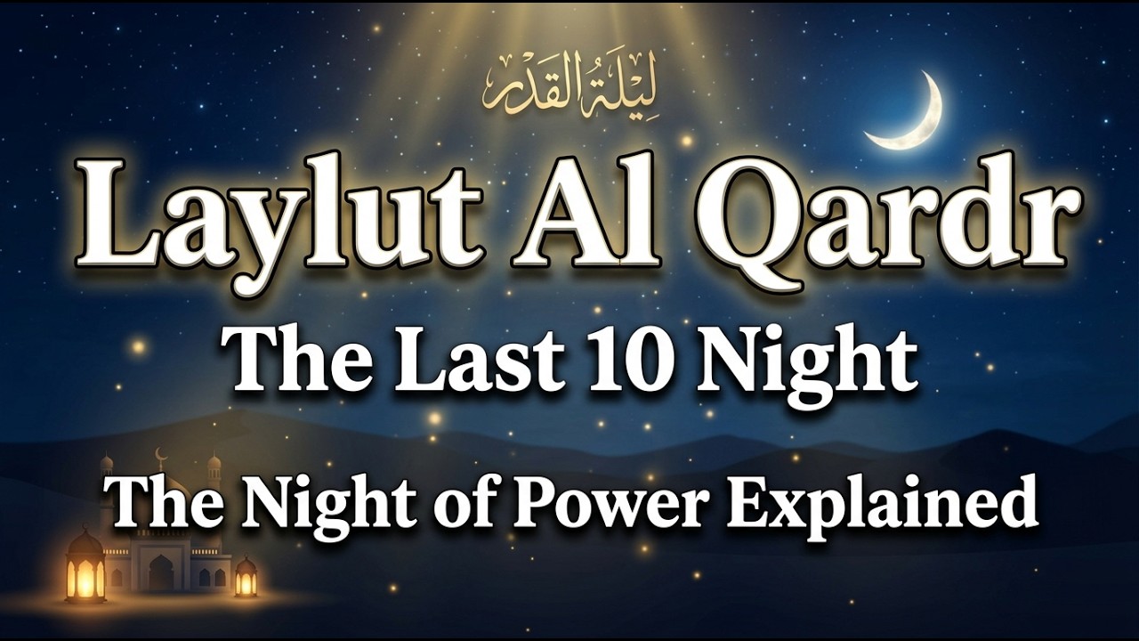Laylut Al Qardr | The Last 10 Nights of Ramadan | The Night of Power Explained