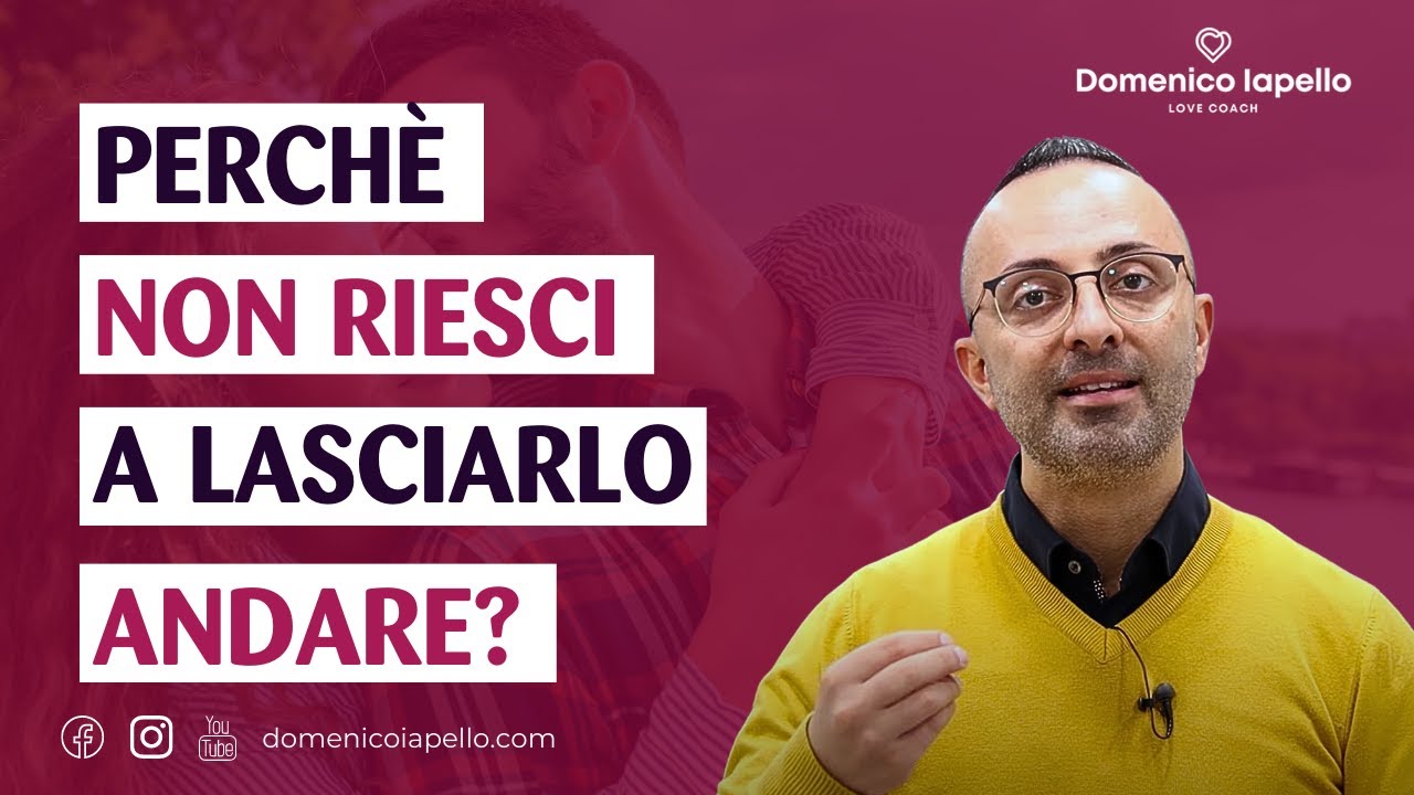Perchè Non Riesci a Lasciarlo Andare?