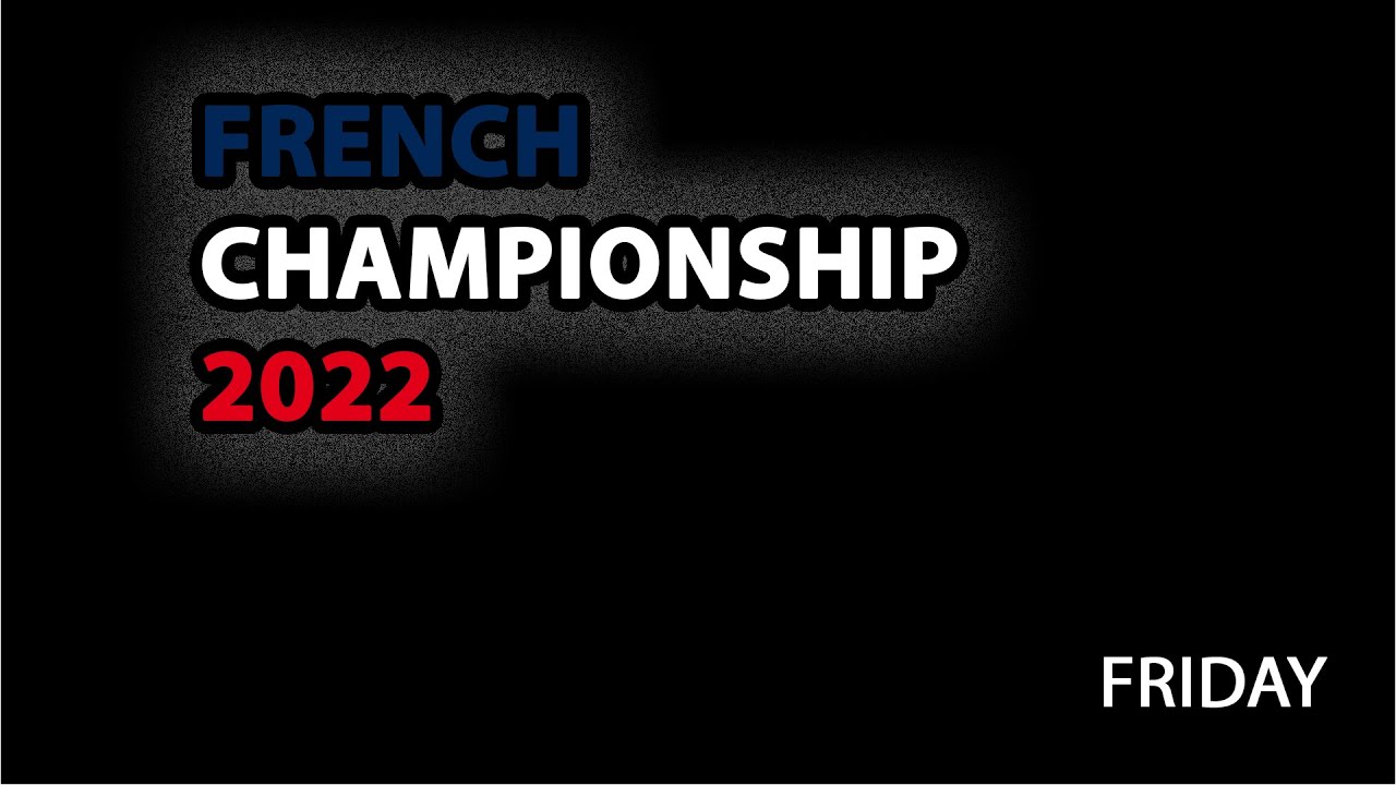 FRENCH CHAMPIONSHIP 2022 - Friday