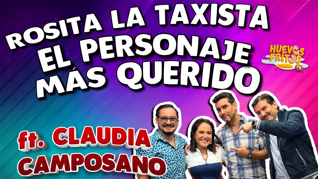 ROSITA LA TAXISTA EL PERSONAJE MÁS QUERIDO CON CLAUDIA CAMPOSANO | HUEVOS FRITOS #huevosfritos #2024