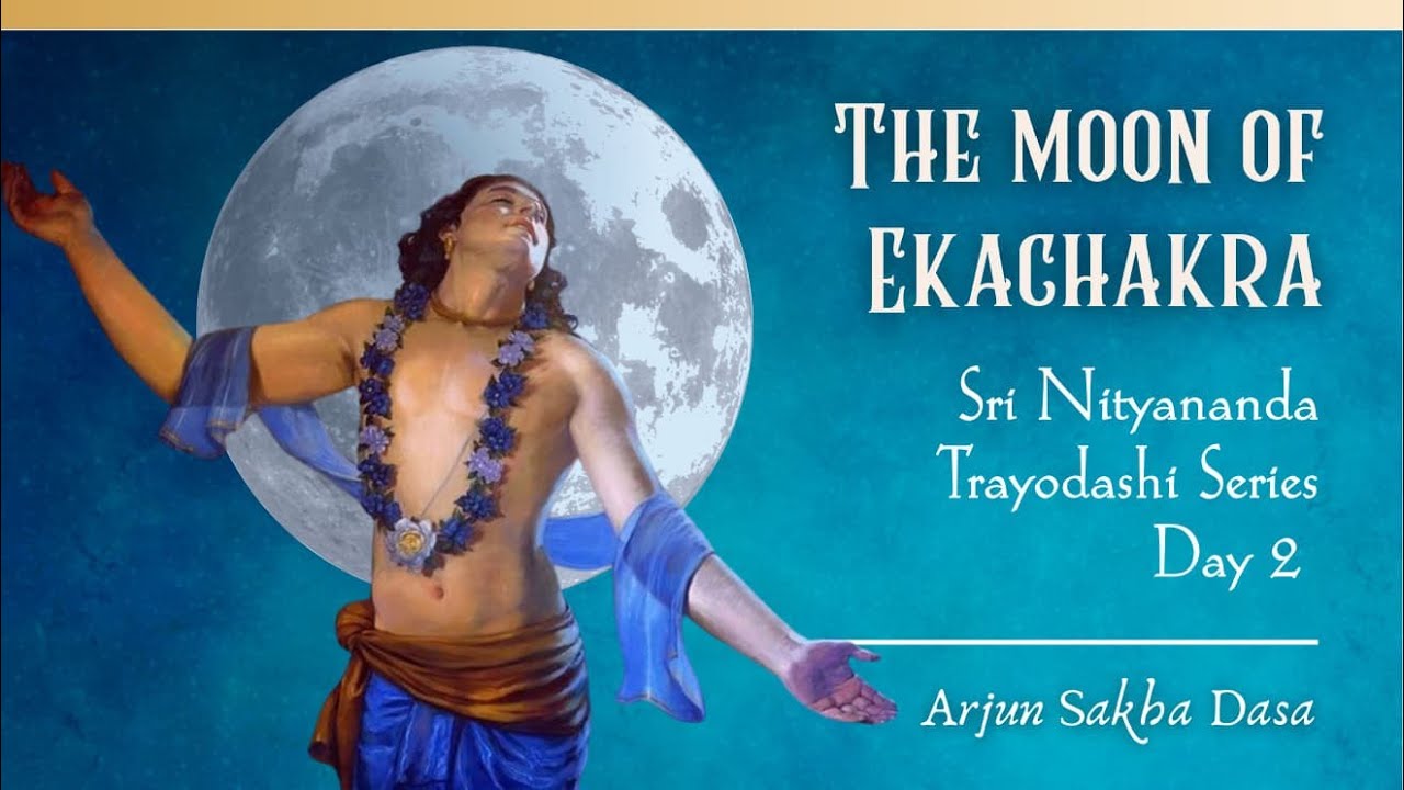 The Moon of Ekacakra _ Day 2 (Śrī Nityānanda Trayodaśī) | Arjuna Sakhā Dāsa