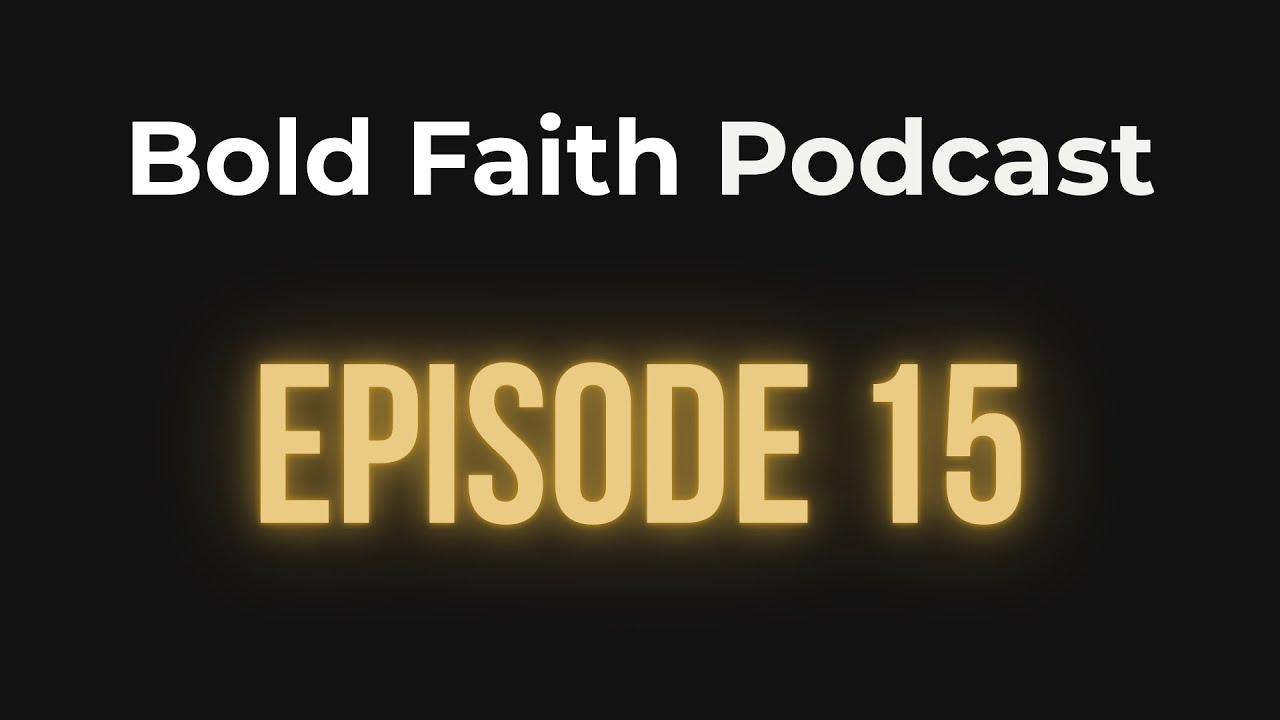 Bold Faith Podcast | Episode 15 | Let's Talk