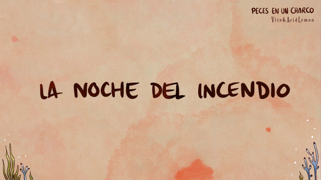 04. La noche del incendio. (Vito&AcidLemon) [PECES EN UN CHARCO]