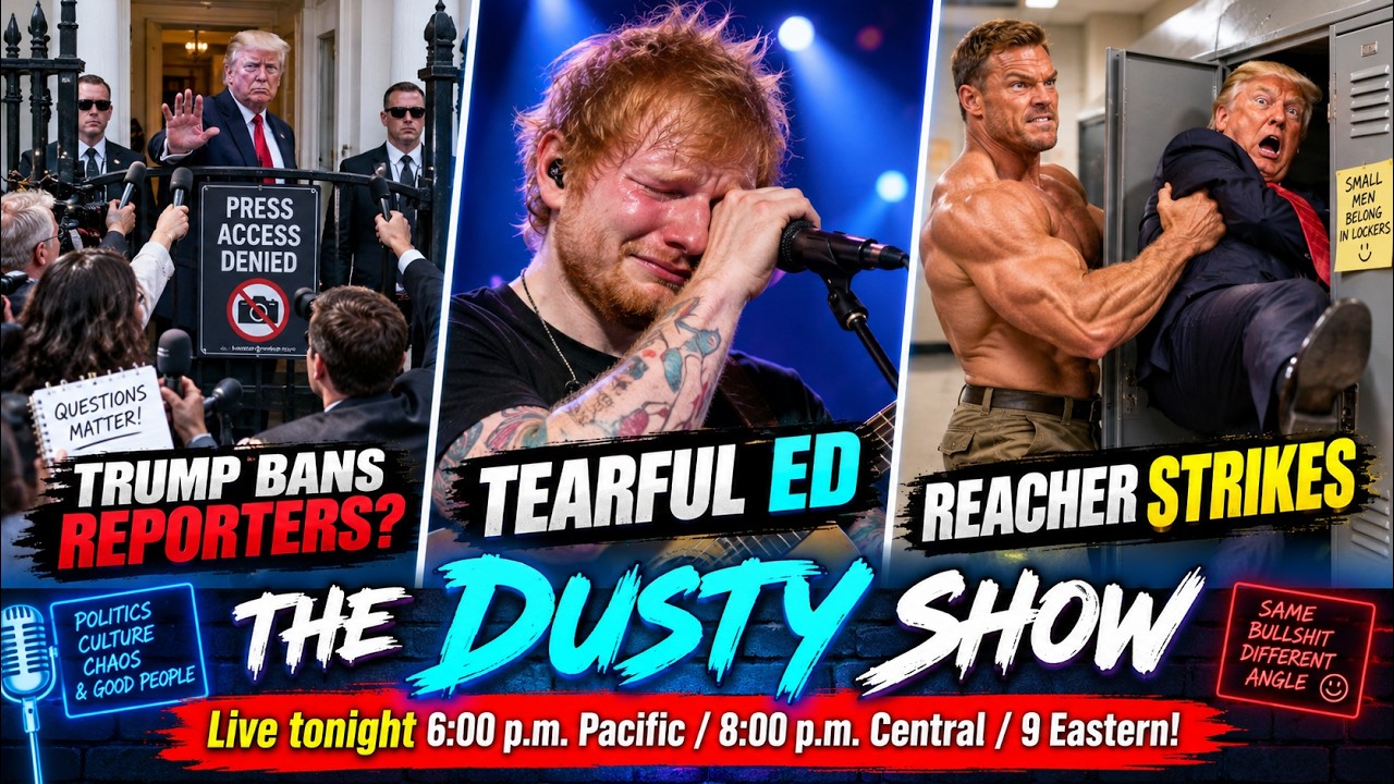 Trump Bans The Free Press/Ed Sheeran Gives Weepy Apology/Alan Ritchson Is A Real Life Hero/MUCH MORE