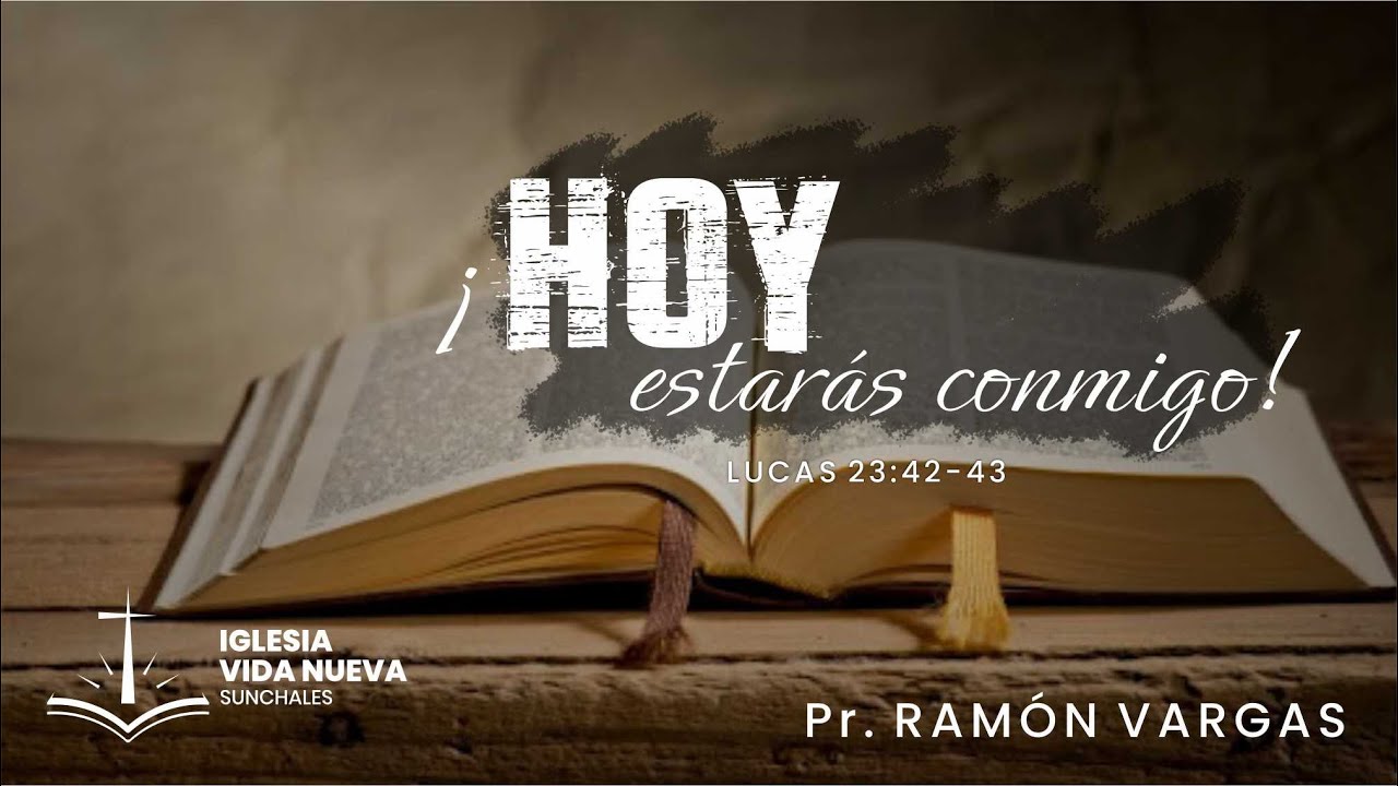 Lucas 23:42-43 ¡Hoy estarás conmigo! / Ps. Ramón Vargas