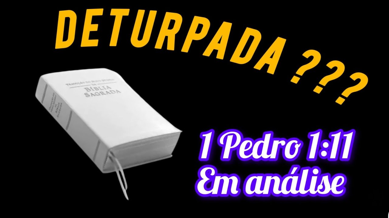 1 Pedro 1:11 deturpado na TNM? É o que veremos...