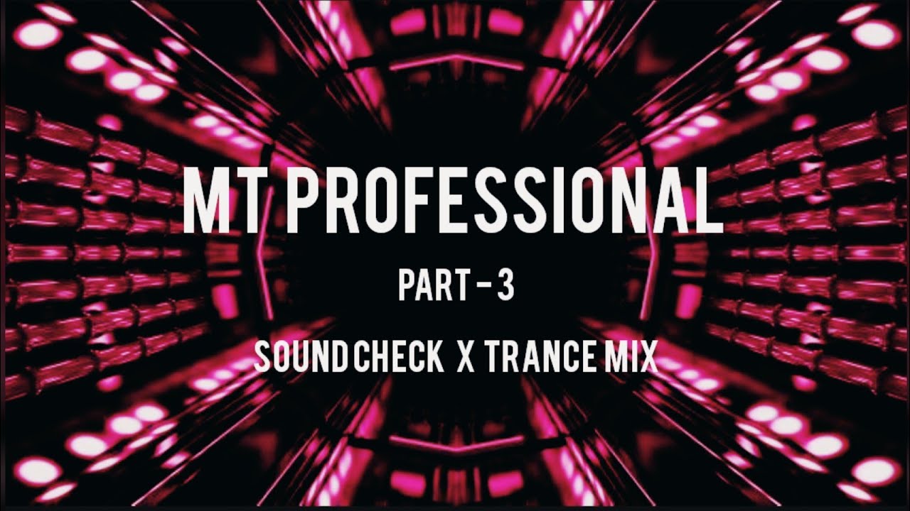 MT PROFESSIONAL PART-3 - Sound Check X Trance Mix- Dj Nigam Official