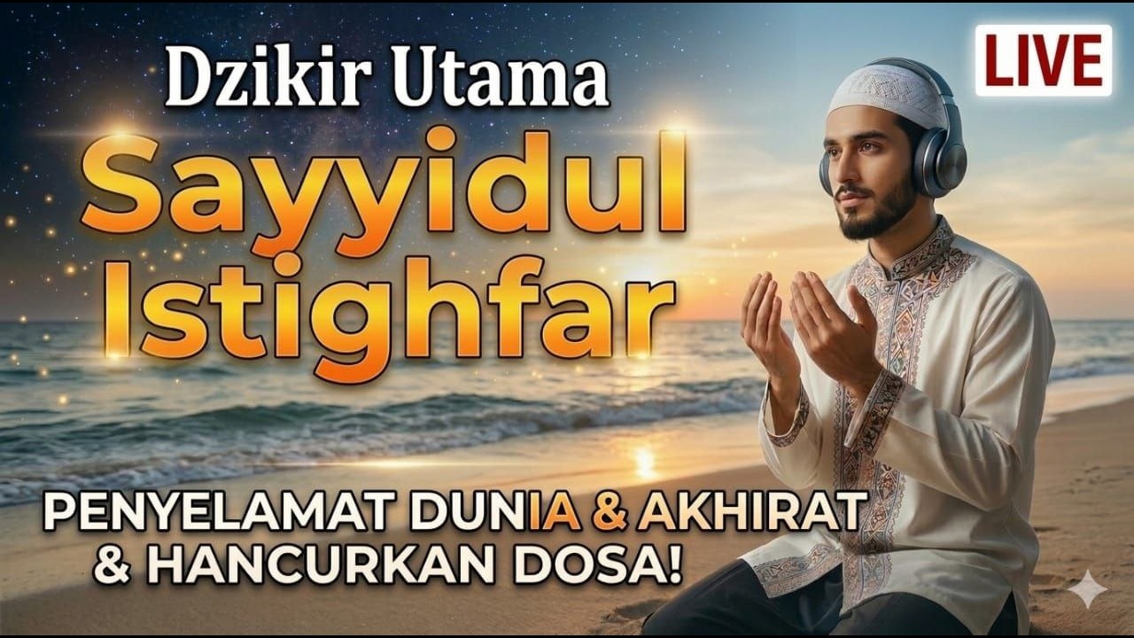 Dzikir Pengubah Nasib:Sayyidul Istighfar untuk Kelapangan Hati & Pelunas Hutang