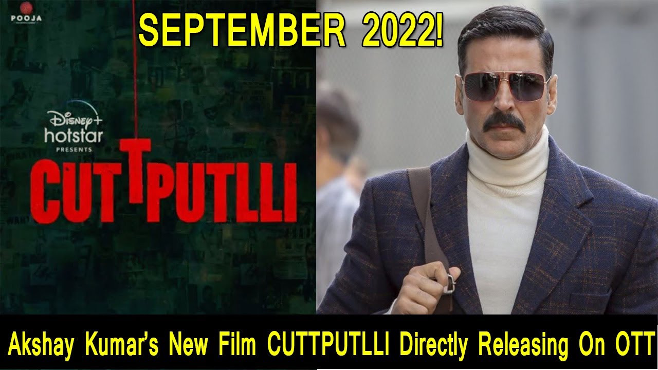Akshay Kumar's Upcoming Film CuttPutlli Is Directly Releasing On OTT Platform In September 2022