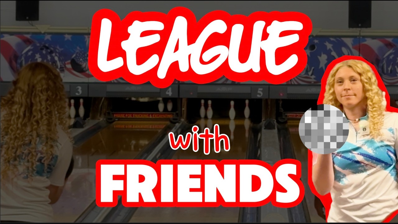 league with friends (uncensored) | sarahbowls