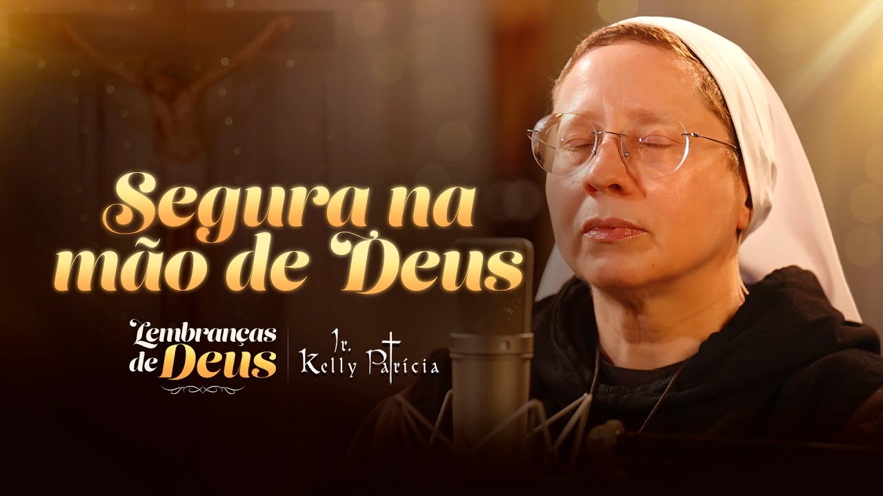 Segura na mão de Deus (Cover) - Lembranças de Deus - Irmã Kelly Patrícia | Instituto Hesed