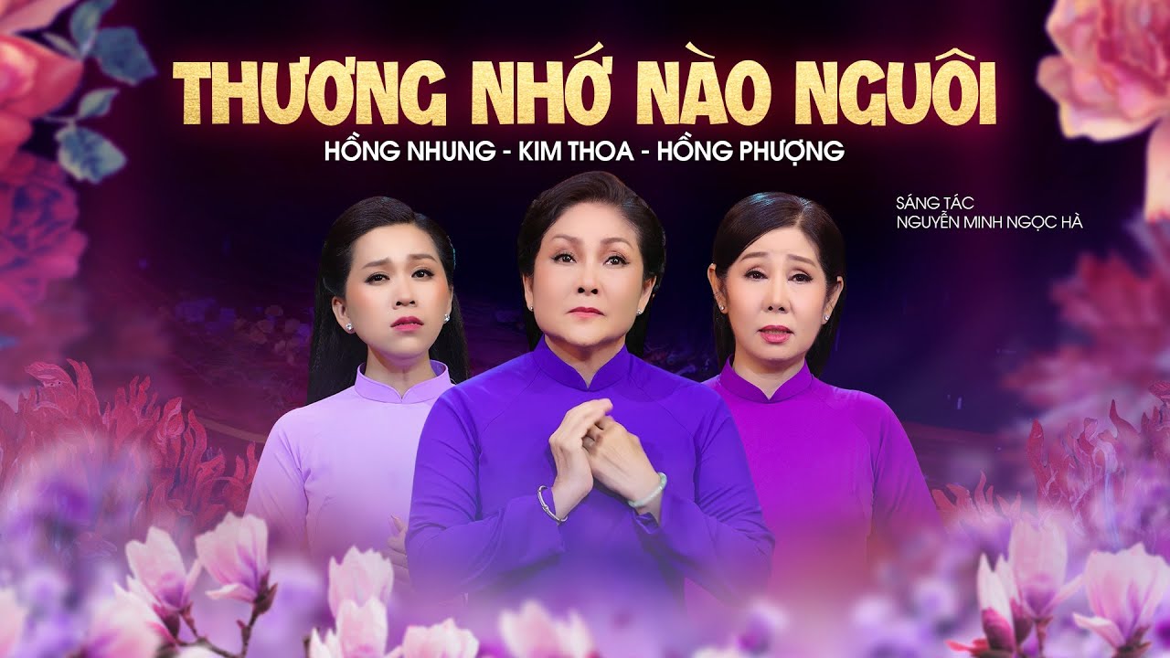 THƯƠNG NHỚ NÀO NGUÔI | NS HỒNG NHUNG - NS KIM THOA - HỒNG PHƯỢNG | MV OFFICIAL