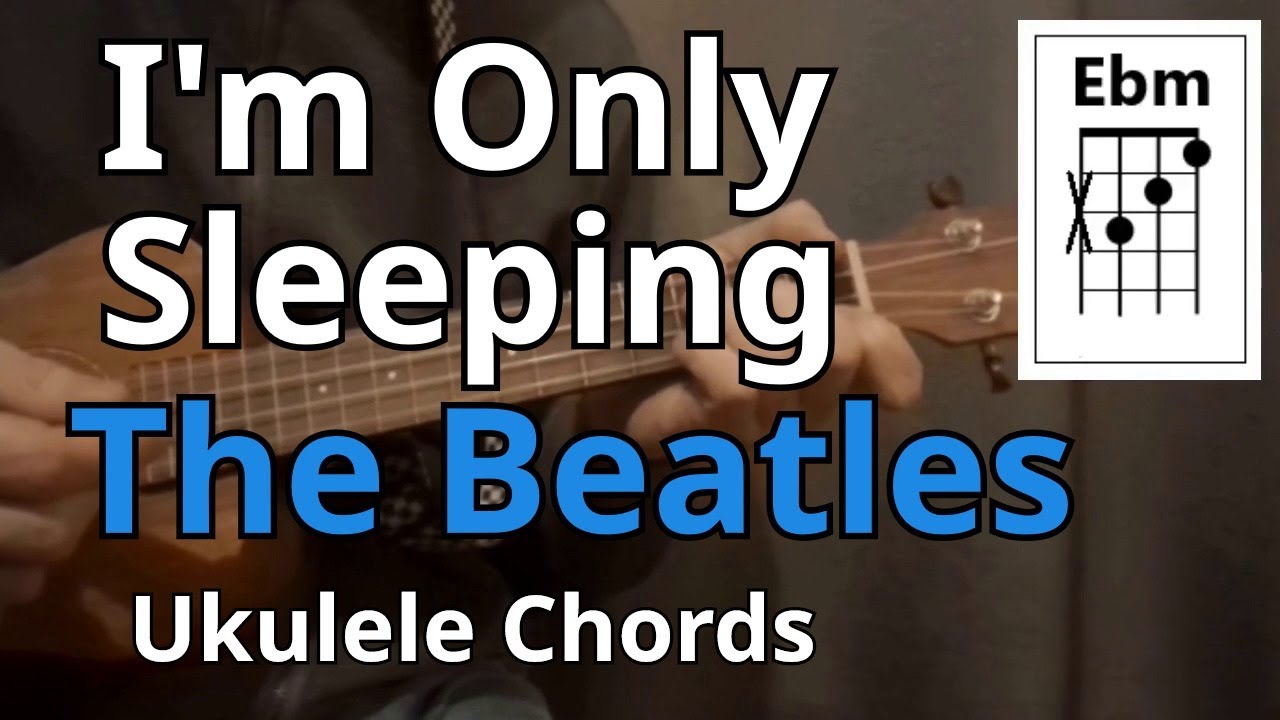 I'm Only Sleeping - The Beatles (Ukulele Chords)