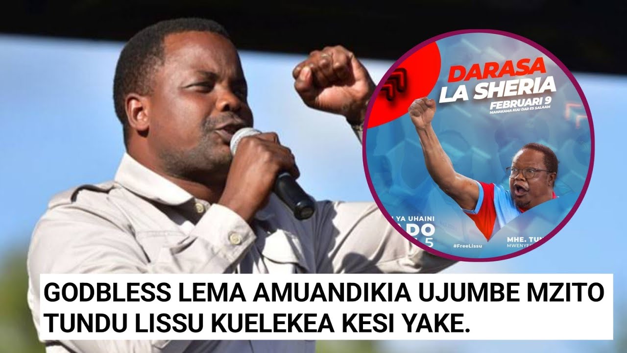 SIKIA UJUMBE MZITO WA GODBLESS LEMA KWA TUNDU LISSU KUELEKEA KESI YAKE