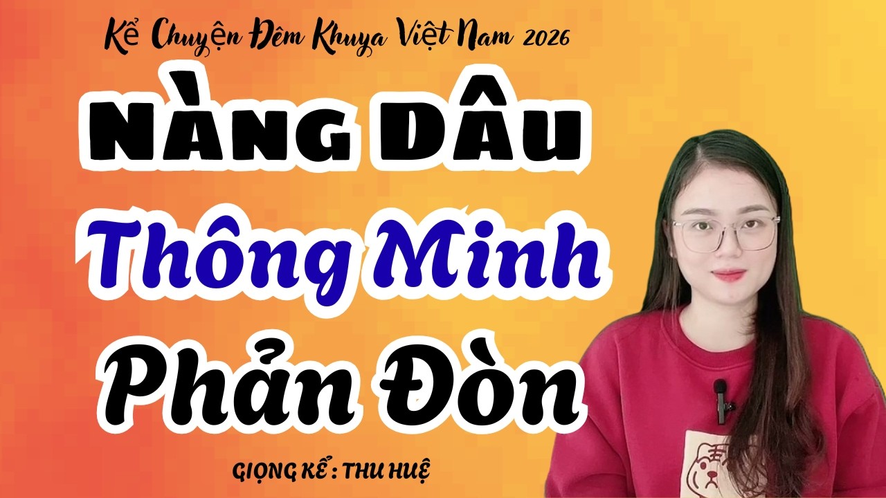 Thu Huệ 2026 Nàng Dâu Thông Minh Phản Đòn Nghe Cực Hay | Kể Chuyện Đêm Khuya