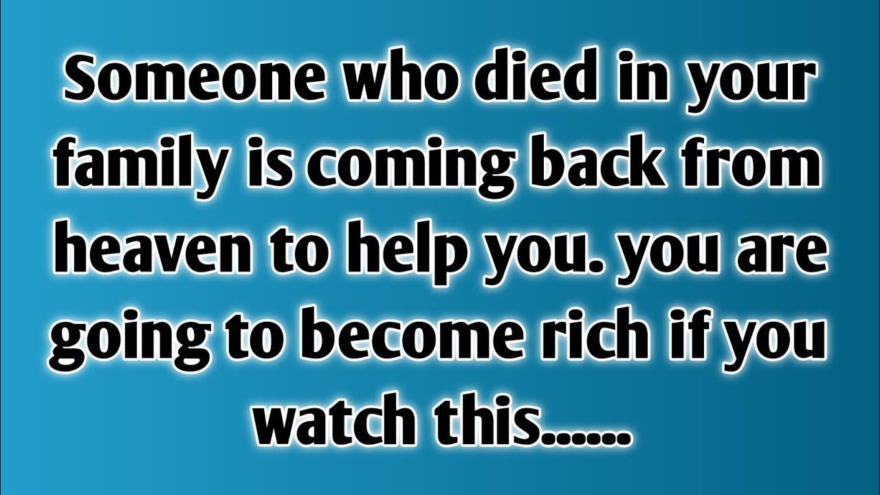 Someone who died in your family is coming back from heaven to help you. you are going to become...