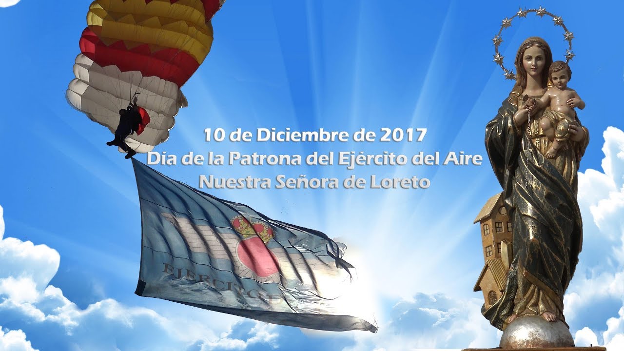 10/12/2017 D&iacute;a de Ntra. Sra. de Loreto. Patrona del Ej&eacute;rcito del Aire.
