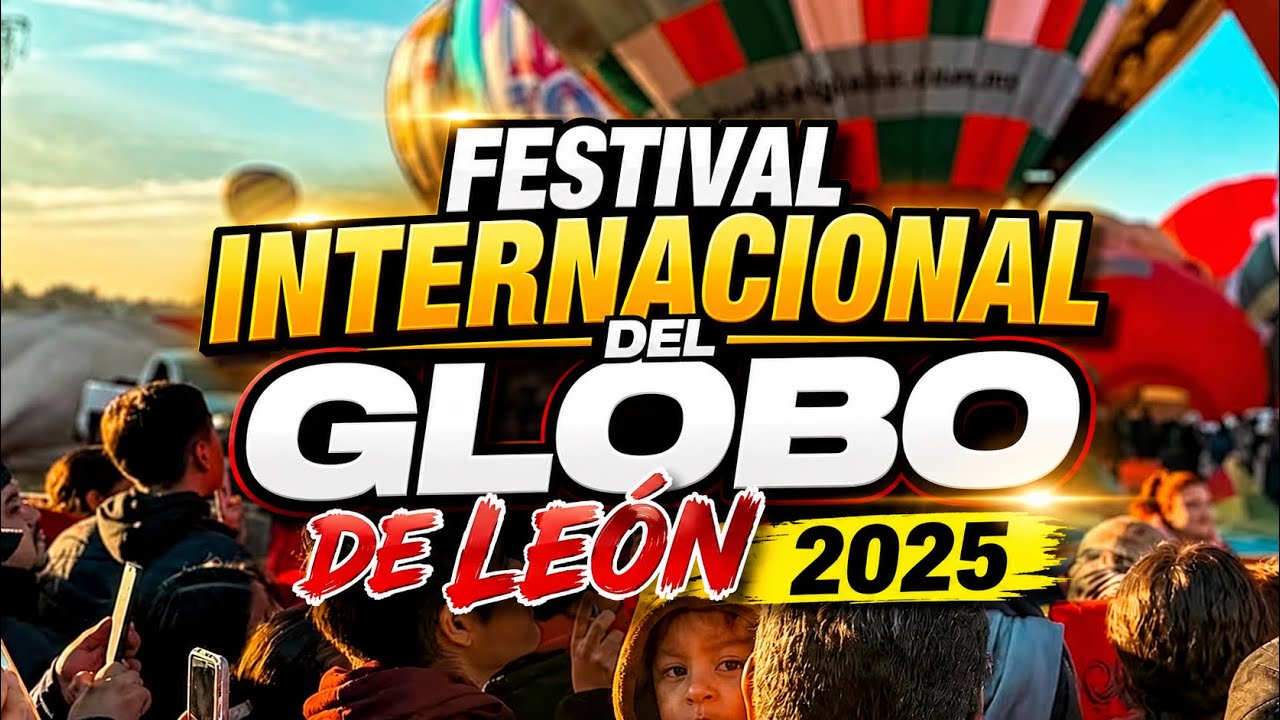 FESTIVAL INTERNACIONAL DEL GLOBO DE LEÓN 2025