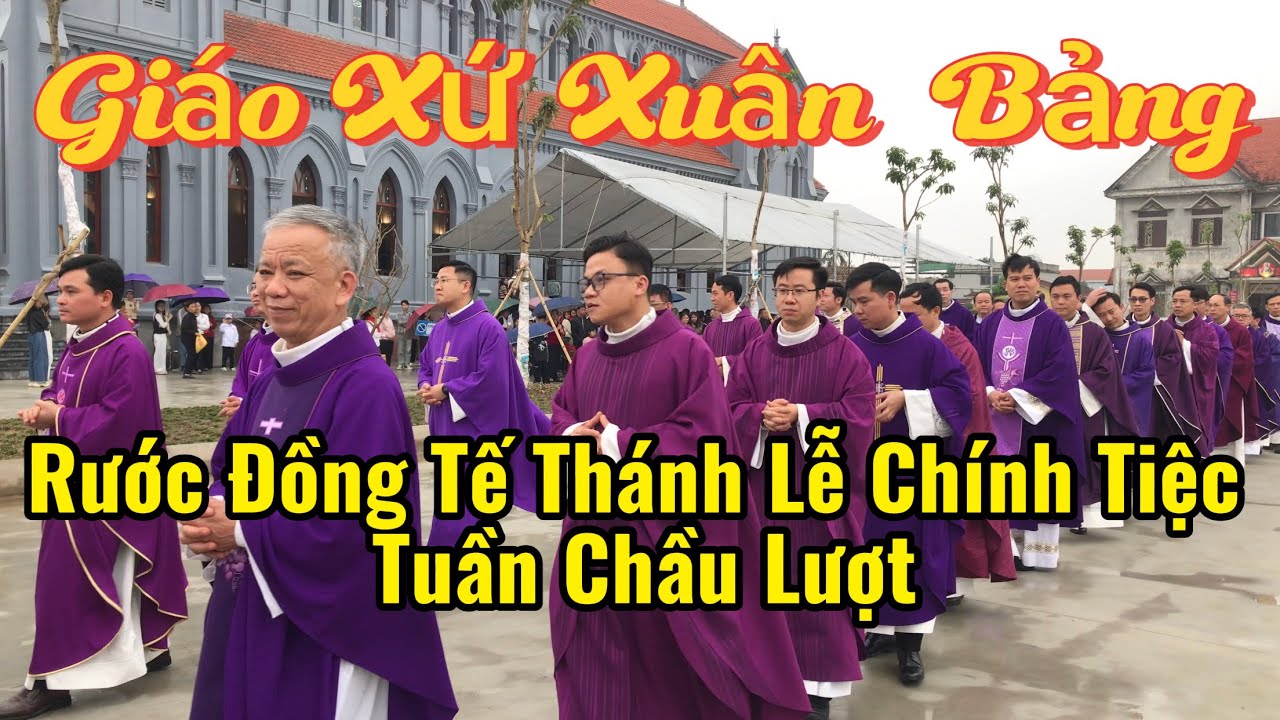 GIÁO XỨ XUÂN BẢNG RƯỚC ĐỒNG TẾ THÁNH LỄ CHÍNH TIỆC TUẦN CHẦU LƯỢT THAY MẶT TGP HÀ NỘI CN I MÙA CHAY