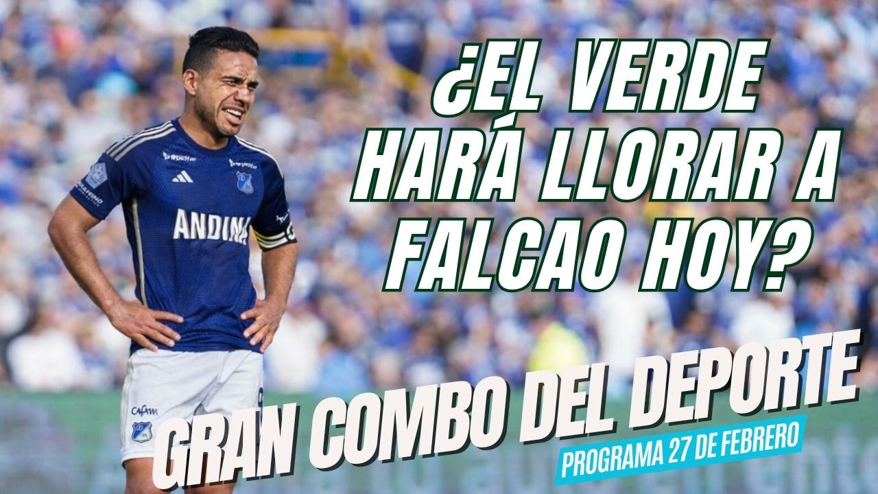 ⚽¿EL VERDE HARÁ LLORAR A FALCAO HOY?⚽ EL GRAN COMBO DEL DEPORTE 04 MARZO 2026⚽