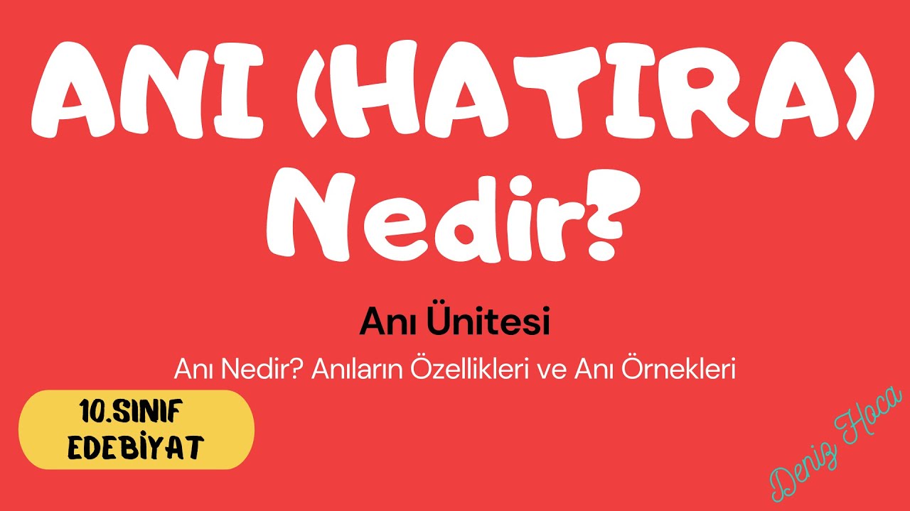 ANI Nedir? Özellikleri Nelerdir? (Hatıra)  [10.Sınıf EDEBİYAT - Anı Ünitesi]