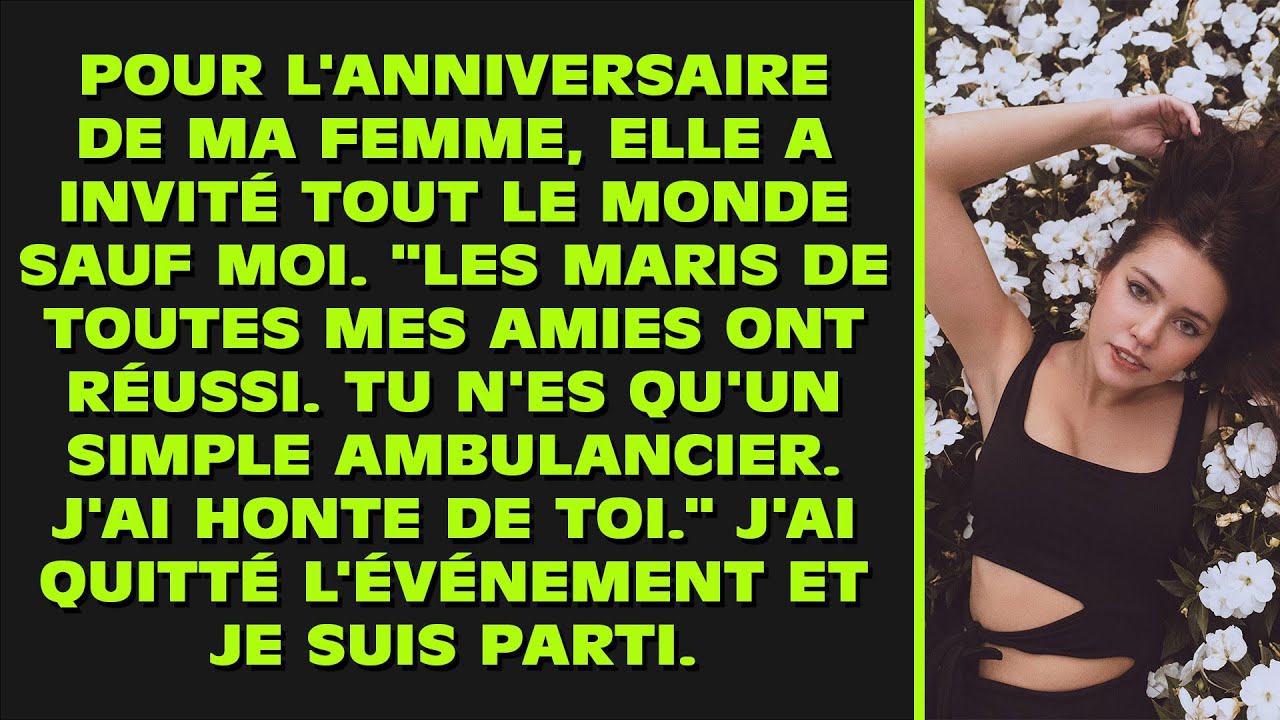 Pour l'anniversaire de ma femme, elle a invité tout le monde sauf moi. 'Tu n'es qu'un simple