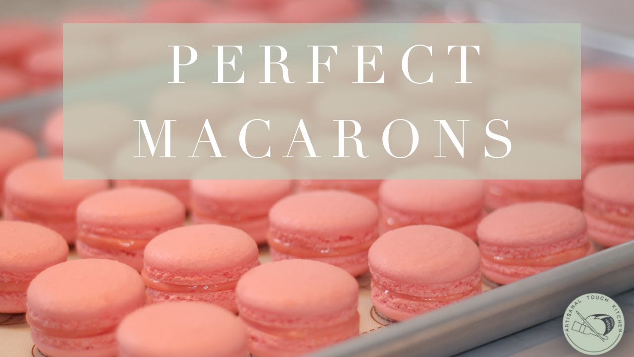 Perfect Macaron Recipe | Artisanal Touch Kitchen