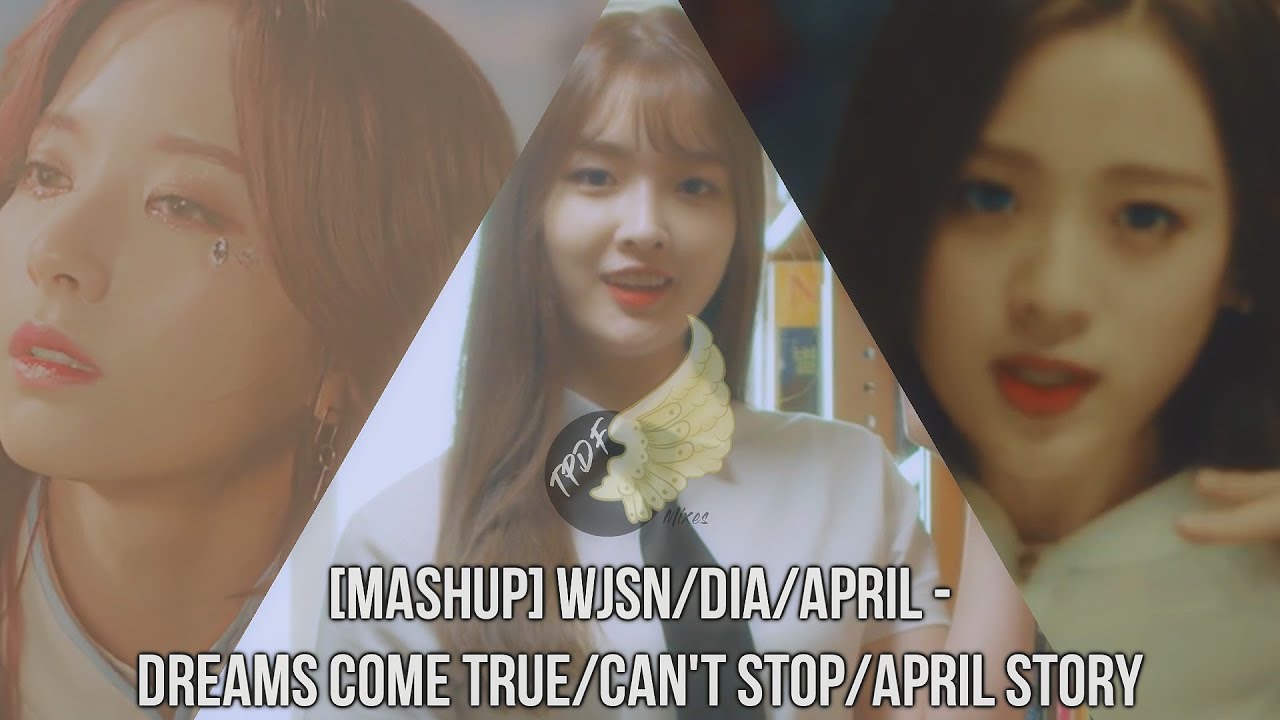 [MASHUP] WJSN/DIA/APRIL - Dreams Come True/Can't Stop/April Story