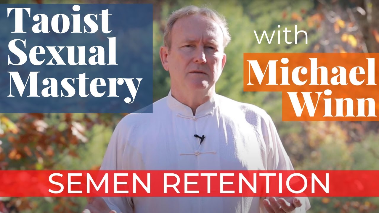 Semen Retention & Taoist Sexual Mastery W/ Michael Winn