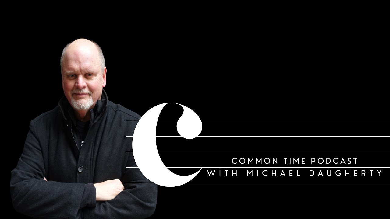 Michael Daugherty on Common Time Podcast I Composing for Band, Musical Collaboration I S. 3 Ep. 8