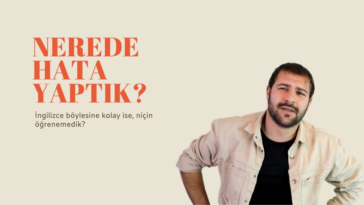 İNGİLİZCE DÜNYANIN EN BASİT DİLİ İSE, NEDEN ÖĞRENEMİYORSUNUZ?