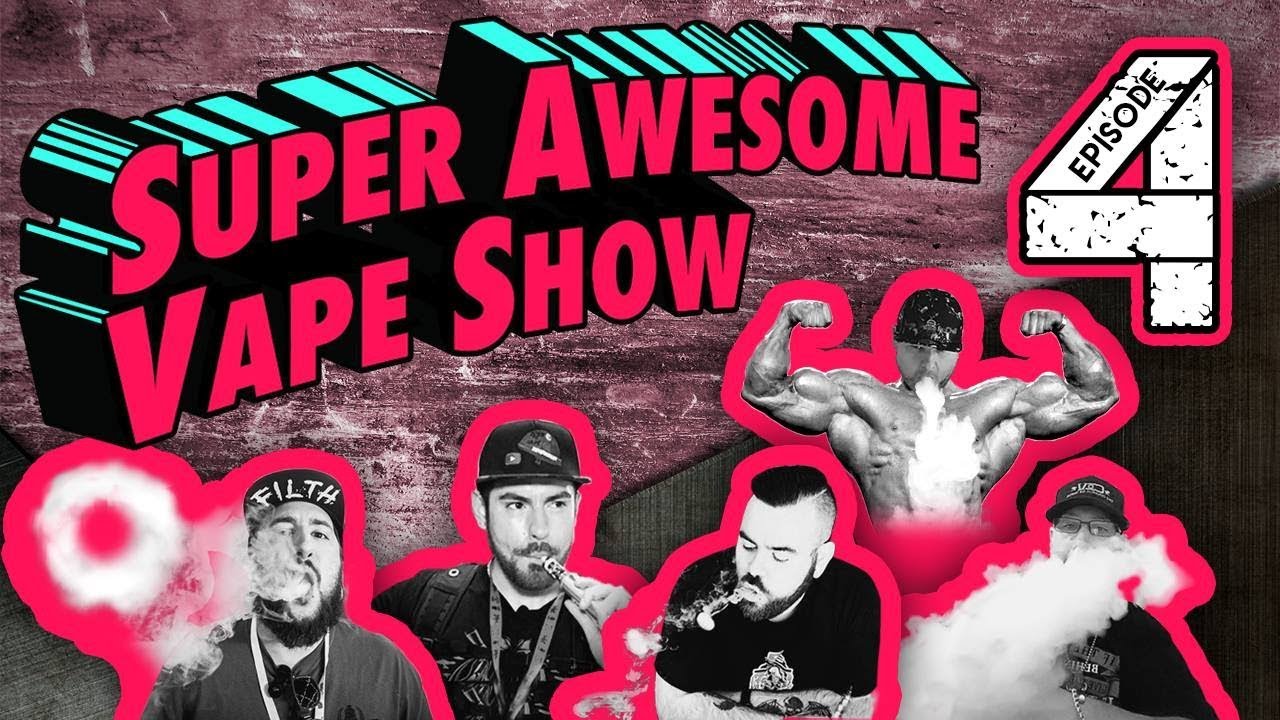 Super Awesome Vape Show Ep4