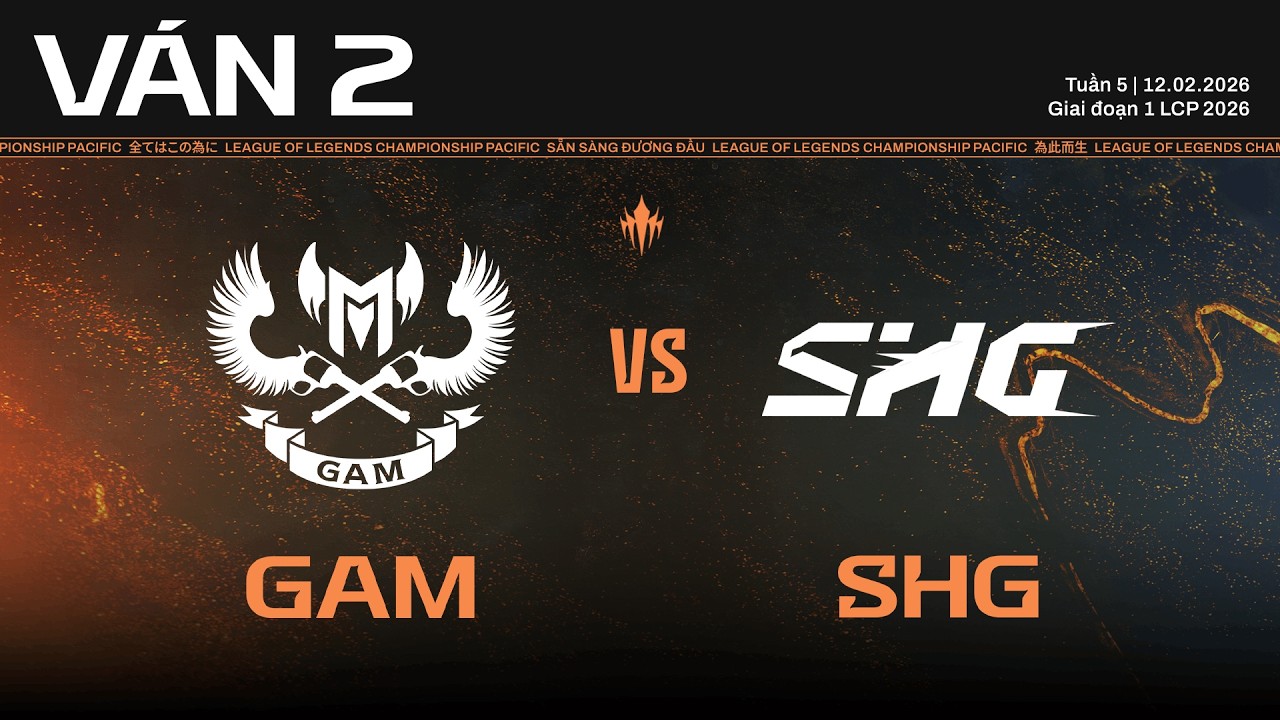 GAM vs SHG | Ván 2 | Vòng Knockout Giai Đoạn 1 LCP 2026 - Trận 1 Vòng 1