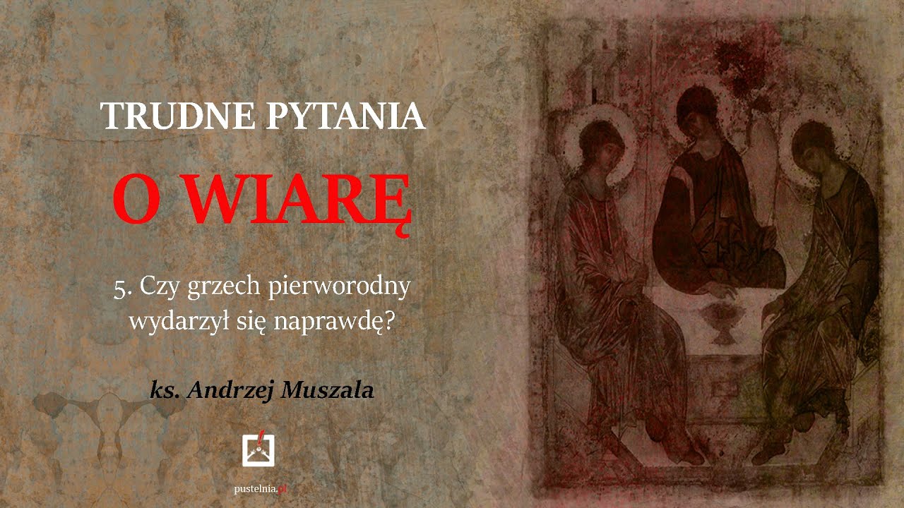 ks. Andrzej Muszala- 5. Czy grzech pierworodny wydarzył się naprawdę?
