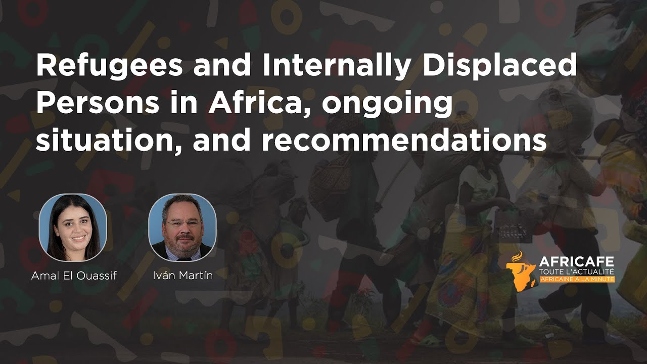 Africaf&eacute;: Refugees & Internally Displaced Persons in Africa, ongoing situation, and recommendations