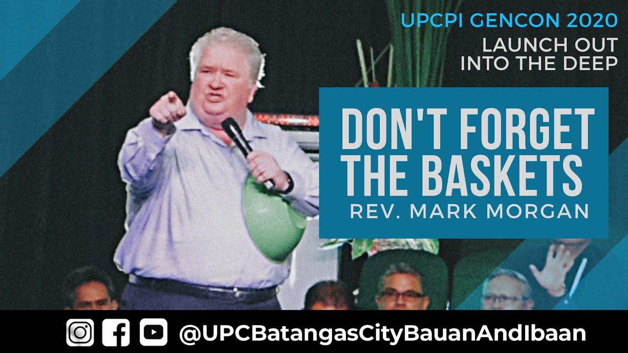 DON'T FORGET THE BASKETS | Rev. Mark Morgan |  UPCPI GenCon 2020 | 2 20 2020