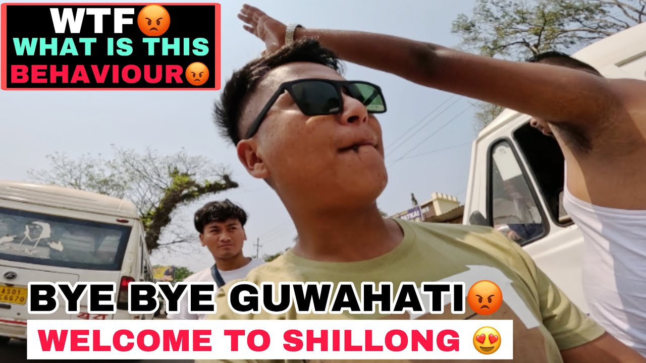 WT*😡 What is this Behaviour😡 Bye2 Guwahati💔Welcome to Shillong 😍 Best Journey Ever 🥳