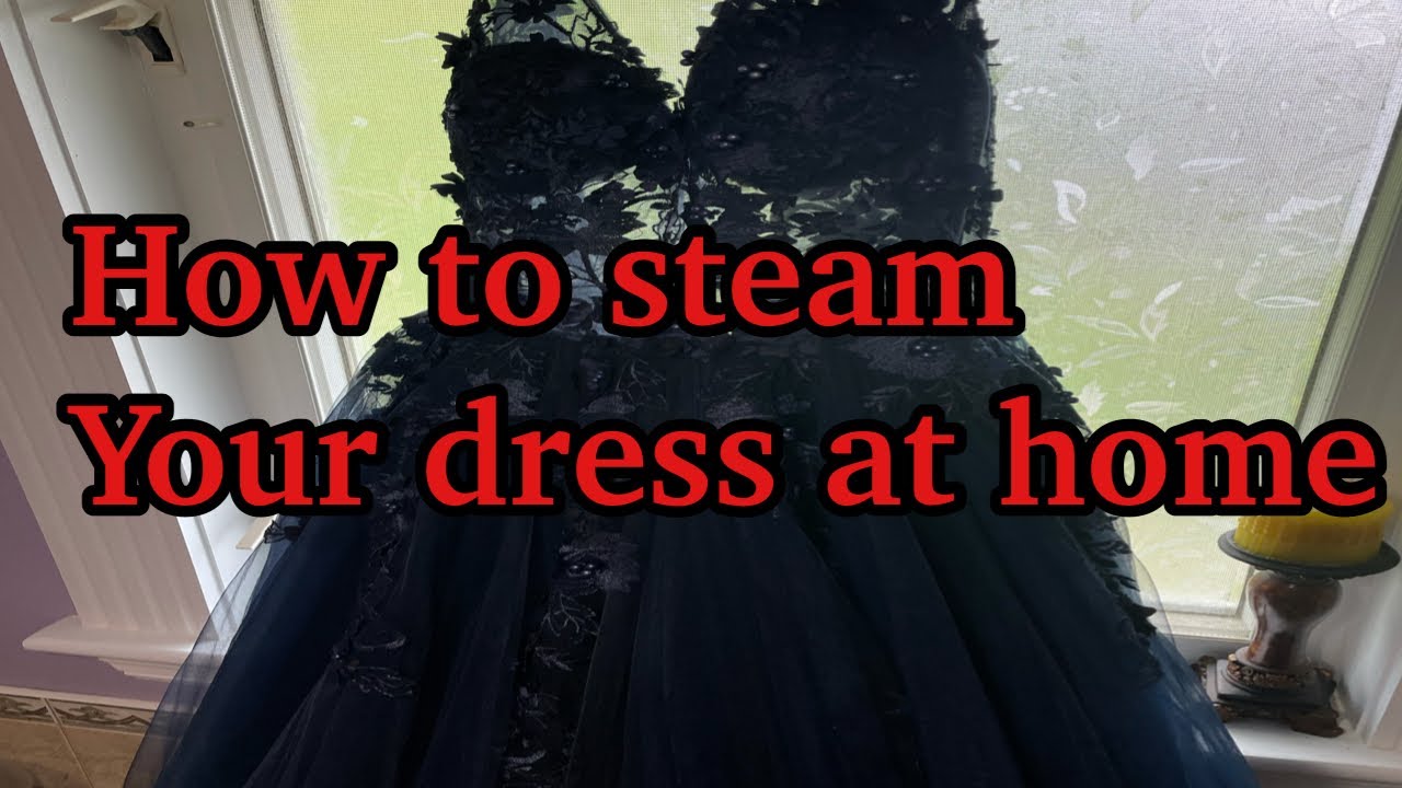 How to Steam   your prom /wedding dress
