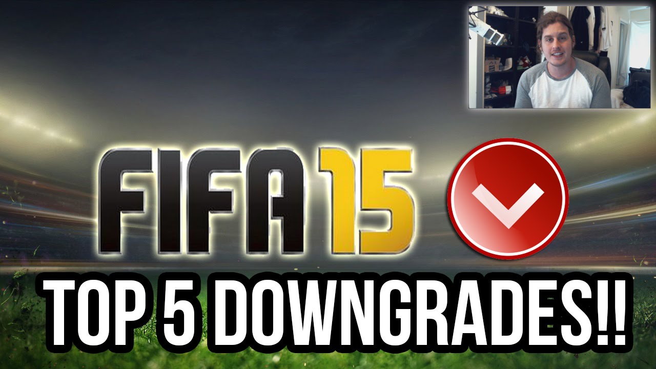 FIFA 15 TOP 5 DOWNGRADES! FIFA 15 ULTIMATE TEAM