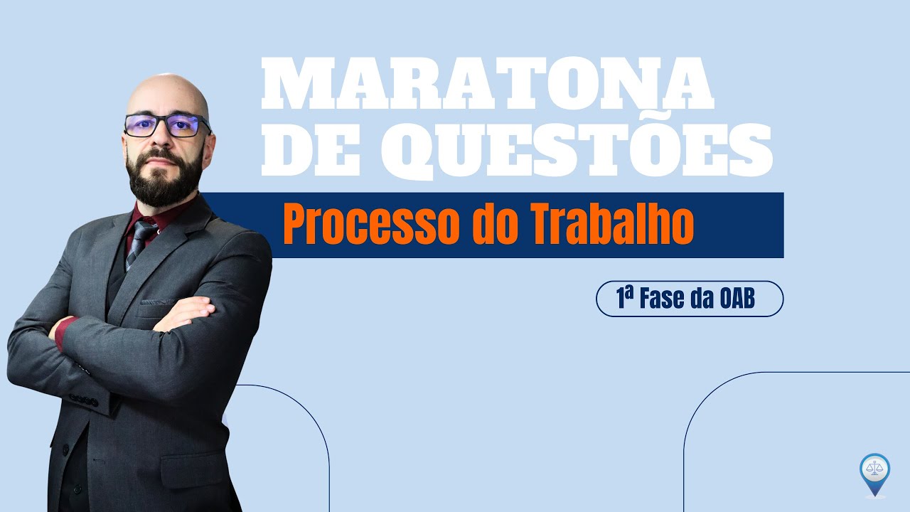 [+40] Maratona de Questões 1ª Fase da OAB - Processo do Trabalho