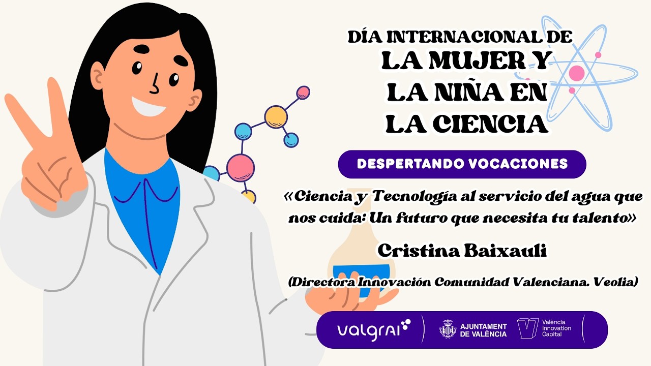 Ciencia y Tecnología a servicio de agua que nos cuida - Cristina Baixauli | Dia Mujer y Niña Ciencia