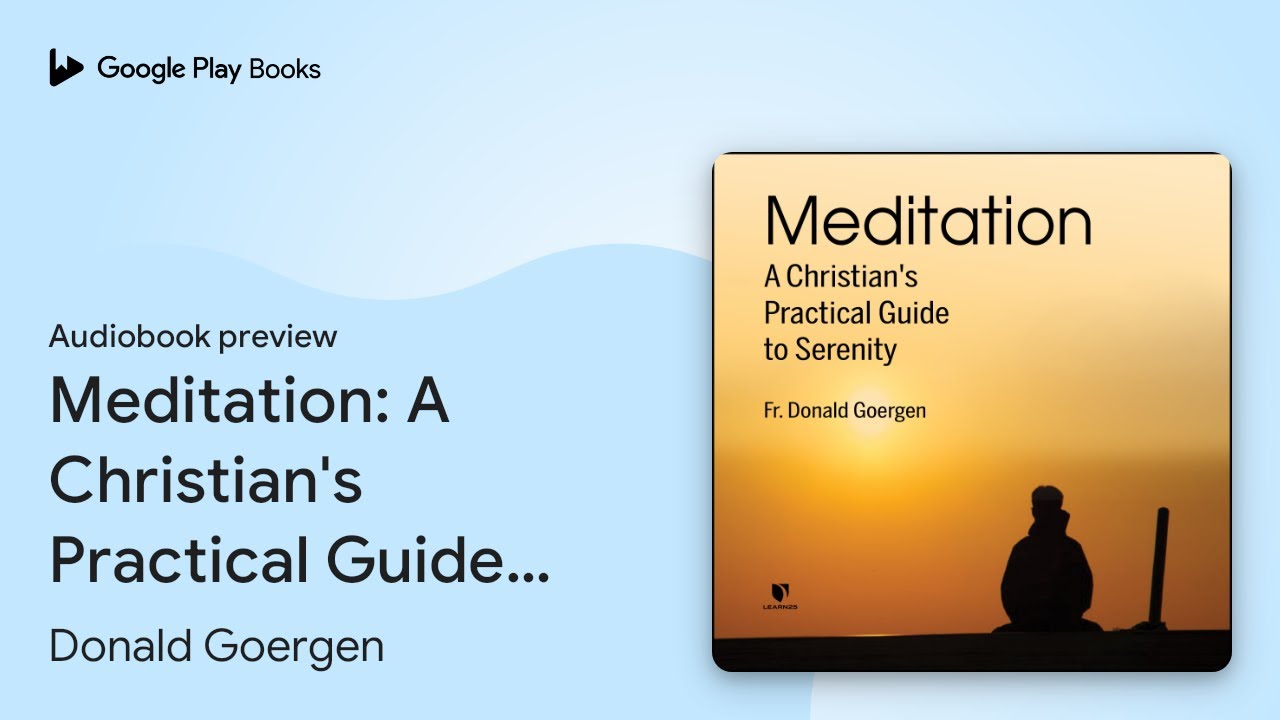 Meditation: A Christian's Practical Guide to&hellip; by Donald Goergen &middot; Audiobook preview