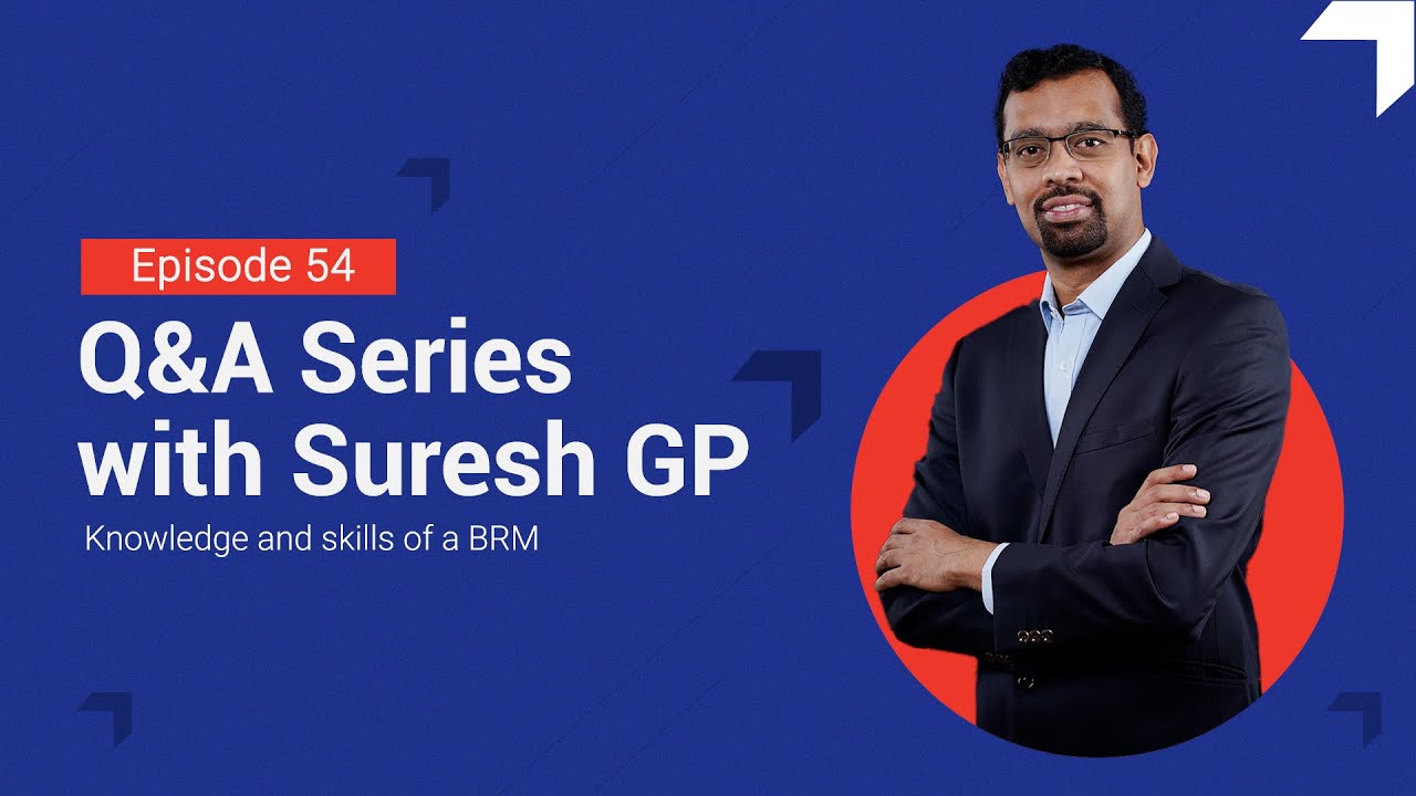 Knowledge and skills of a BRM | Q & A series with Suresh GP | Episode 54