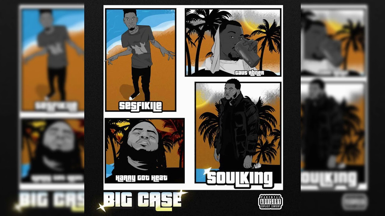 Soulking- Big Case Ft sesfikile , Gaus abner, harry got heat (Official Audio)